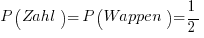 P(Zahl) = P(Wappen) = 1/2