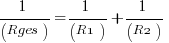 1/(Rges) = 1/(R1) + 1/(R2)