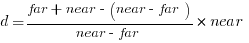 d = {{far + near - (near - far)}/{near - far}} * near