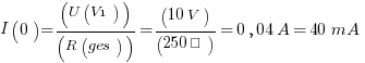I(0) = (U(V1))/(R(ges)) = (10V)/(250Ω) = 0,04A = 40mA