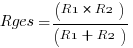 Rges =(R1*R2)/(R1+R2)