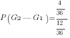 P( G2 | G1 ) = { {4}/{36} }/{ {12}/{36} }