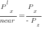 P^l_x / near = P_x / {-P_z}