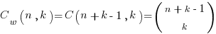 C_{w}(n, k ) = C( n + k - 1, k ) = ( matrix{2}{1}{n+k-1 k} )