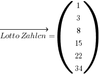 vec{Lotto Zahlen} = (matrix{6}{1}{1 3 8 15 22 34})