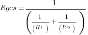 Rges =1/(1/(R1) + 1/(R2))