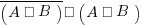 overline{(A ∧ B)} ∧ ( A ∨ B)