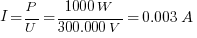 I = P / U = {1000W} / { 300.000V} = 0.003A