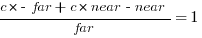 {c * -far + c * near - near}/{far} = 1