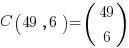 C( 49, 6 ) = (matrix{2}{1}{49 6})