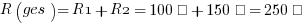 R(ges) = R1 + R2 = 100Ω + 150Ω = 250Ω