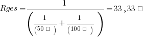 Rges =1/(1/(50Ω) + 1/(100Ω))=33,33Ω