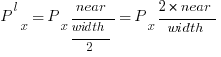 P^l_x = P_x {near/{width/2}} = P_x {{2 * near}/width}