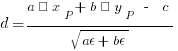 d = {a · x_P + b · y_P ~ - ~ c}/sqrt{a² + b²}