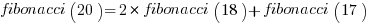 fibonacci(20) = 2*fibonacci(18) + fibonacci(17)