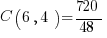 C( 6, 4 ) = { 720 }/{48}