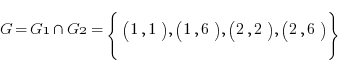 G = G1 inter G2 = lbrace (1,1),(1,6),(2,2),(2, 6) rbrace