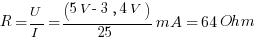 R=U/I=(5V-3,4V)/25mA=64Ohm