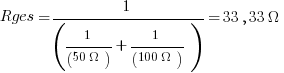 Rges =1/(1/(50{Omega}) + 1/(100{Omega}))=33,33{Omega}