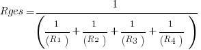 Rges =1/(1/(R1) + 1/(R2) + 1/(R3) + 1/(R4))