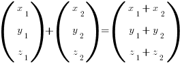 (matrix{3}{1}{ {x_1} {y_1} {z_1} })+(matrix{3}{1}{ {x_2} {y_2} {z_2}}) = (matrix{3}{1}{ {x_1+x_2} {y_1+y_2} {z_1+z_2}})