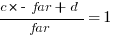 {c * -far + d}/{far} = 1