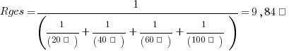 Rges =1/(1/(20Ω) + 1/(40Ω) + 1/(60Ω) + 1/(100Ω))=9,84Ω